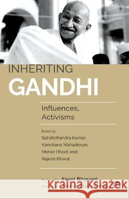 Inheriting Gandhi Influences, Activisms Meher Bhoot, Rajesh Kharat, Satishchandra Kumar 9789354472718 Speaking Tiger Books - książka