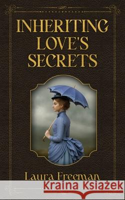 Inheriting Love's Secrets Laura Freeman 9781509264179 Wild Rose Press - książka