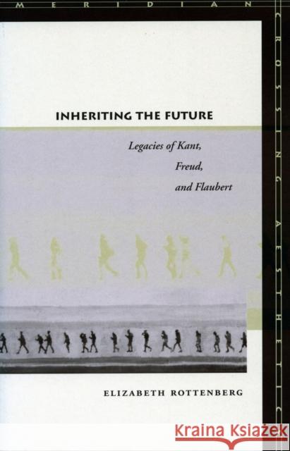 Inheriting the Future: Legacies of Kant, Freud, and Flaubert Rottenberg, Elizabeth 9780804751131 Stanford University Press - książka