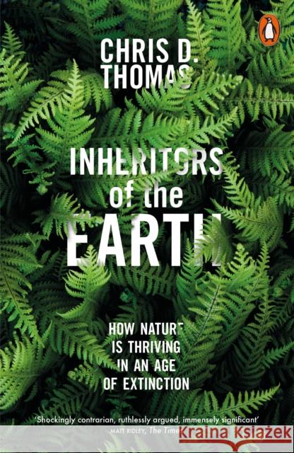 Inheritors of the Earth: How Nature Is Thriving in an Age of Extinction Thomas, Chris D. 9780141982311 Penguin Books Ltd - książka