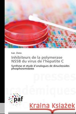 Inhibiteurs de la Polymerase Ns5b Du Virus de L Hepatite C Zlatev Ivan 9783838189130 Presses Academiques Francophones - książka