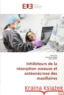 Inhibiteurs de la résorption osseuse et ostéonécrose des maxillaires Slim, Afef, rezgui, Sawssen, Selmi, Jamil 9786208979539 Éditions universitaires européennes - książka
