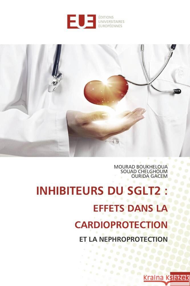Inhibiteurs Du Sglt2: Effets Dans La Cardioprotection Mourad Boukheloua Souad Chelghoum Ourida Gacem 9786206702153 Editions Universitaires Europeennes - książka