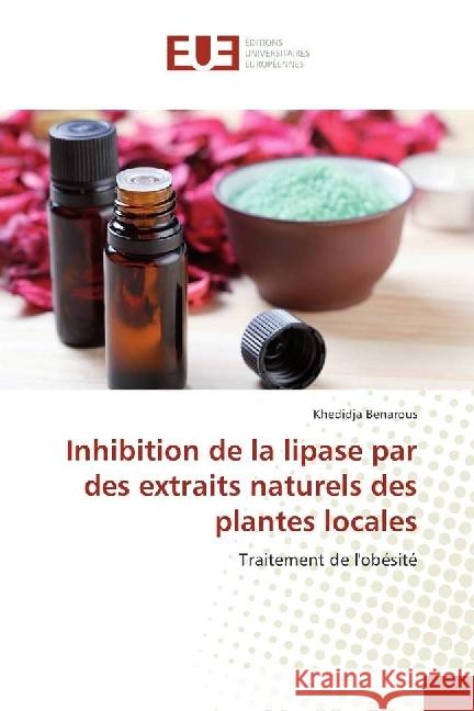 Inhibition de la lipase par des extraits naturels des plantes locales : Traitement de l'obésité Benarous, Khedidja 9786202262286 Éditions universitaires européennes - książka