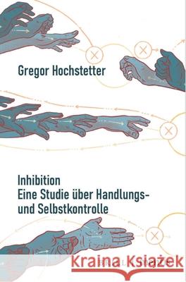 Inhibition: Eine Studie Über Handlungs- Und Selbstkontrolle Hochstetter, Gregor 9783957432421 Brill Mentis - książka