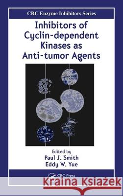 Inhibitors of Cyclin-Dependent Kinases as Anti-Tumor Agents Paul J. Smith Eddy W. Yue 9780849337741 CRC Press - książka