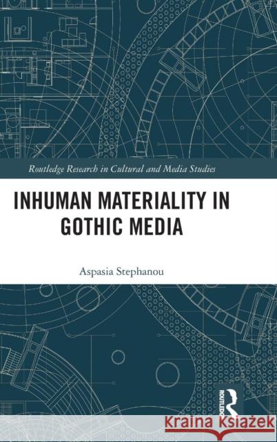 Inhuman Materiality in Gothic Media Aspasia Stephanou 9781138227439 Routledge - książka