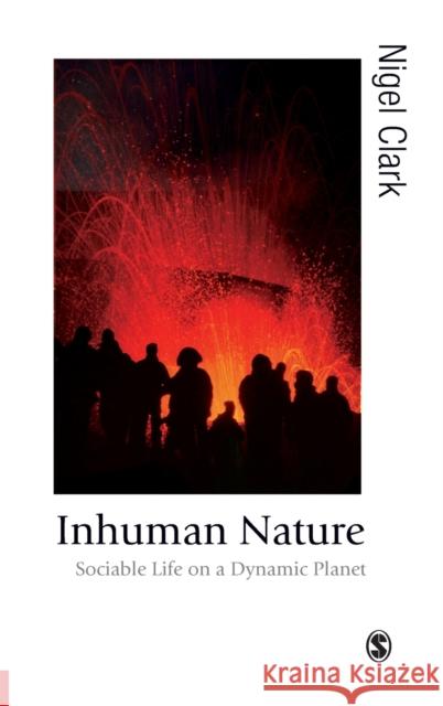 Inhuman Nature: Sociable Life on a Dynamic Planet Clark, Nigel 9780761957249 Sage Publications (CA) - książka