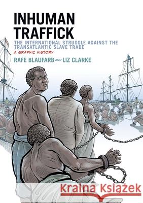 Inhuman Traffick: The International Struggle Against the Transatlantic Slave Trade: A Graphic History Rafe Blaufarb 9780199334070 OXFORD UNIVERSITY PRESS ACADEM - książka