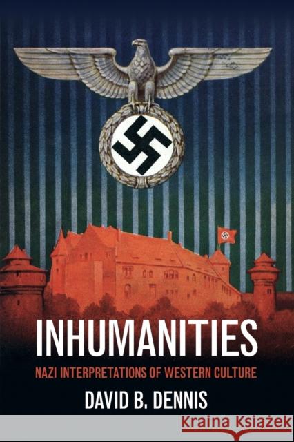 Inhumanities: Nazi Interpretations of Western Culture Dennis, David B. 9781107521858 Cambridge University Press - książka