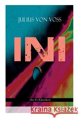 Ini (Sci-Fi-Klassiker): Roman aus dem ein und zwanzigsten Jahrhundert: Erster deutschsprachiger Sci-Fi-Roman Julius Von Vo 9788027311910 e-artnow - książka