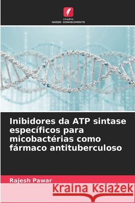 Inibidores da ATP sintase específicos para micobactérias como fármaco antituberculoso Pawar, Rajesh 9786208928926 Edições Nosso Conhecimento - książka