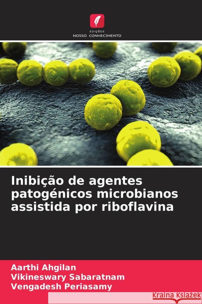 Inibição de agentes patogénicos microbianos assistida por riboflavina Ahgilan, Aarthi, Sabaratnam, Vikineswary, Periasamy, Vengadesh 9786208201142 Edições Nosso Conhecimento - książka