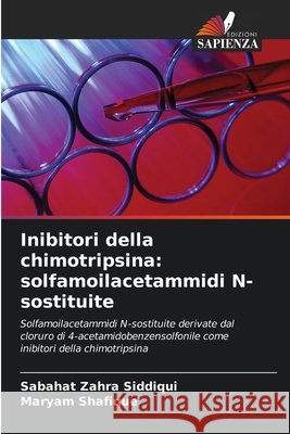 Inibitori della chimotripsina: solfamoilacetammidi N-sostituite Siddiqui, Sabahat Zahra, Shafique, Maryam 9786209937125 Edizioni Sapienza - książka