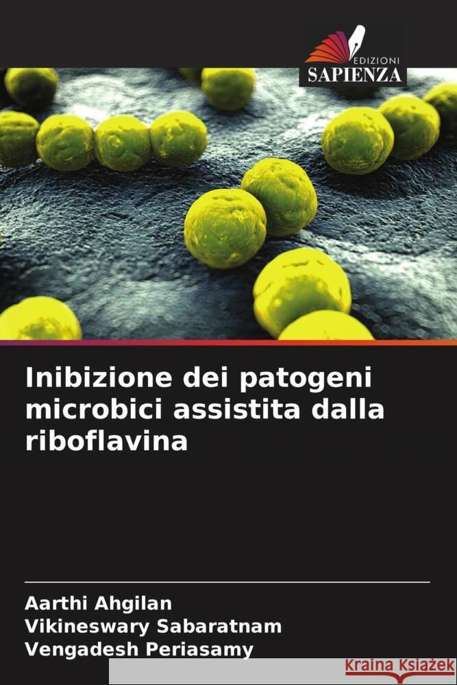 Inibizione dei patogeni microbici assistita dalla riboflavina Ahgilan, Aarthi, Sabaratnam, Vikineswary, Periasamy, Vengadesh 9786208201135 Edizioni Sapienza - książka