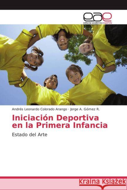 Iniciación Deportiva en la Primera Infancia : Estado del Arte Colorado Arango, Andrés Leonardo; Gómez R., Jorge A. 9783659657559 Editorial Académica Española - książka