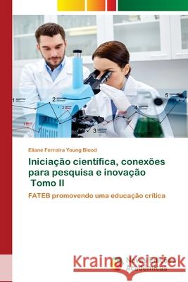 Iniciação científica, conexões para pesquisa e inovação Tomo II Ferreira Young Blood, Eliane 9786202186117 Novas Edicoes Academicas - książka