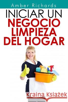 Iniciar un negocio de limpieza del hogar Richards, Amber 9781503049598 Createspace - książka