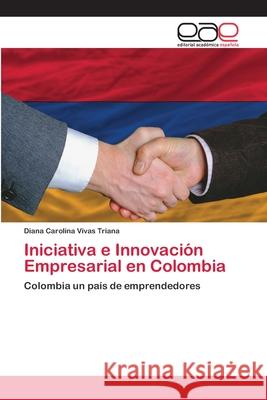 Iniciativa e Innovación Empresarial en Colombia Vivas Triana, Diana Carolina 9783659078255 Editorial Academica Espanola - książka