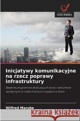 Inicjatywy komunikacyjne na rzecz poprawy infrastruktury Marube, Wilfred 9786139432394 Wydawnictwo Nasza Wiedza - książka