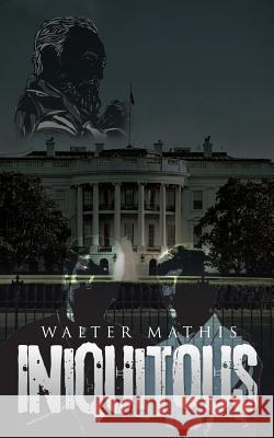 Iniquitous Walter Mthis Mathis 9781546211952 Authorhouse - książka
