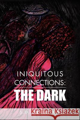 Iniquitous Connections: The Dark J. D., Langston 9781477124086 Xlibris Corporation - książka