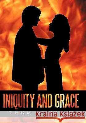 Iniquity and Grace Thom Weekley 9781452092577 Authorhouse - książka