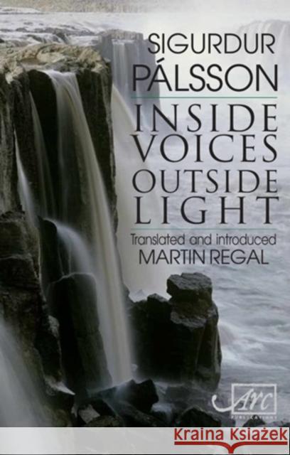 Inisde Voices, Outside Light : Translated and Introduced by Martin Regal Sigurdur Palsson 9781906570583  - książka