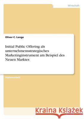 Initial Public Offering als unternehmensstrategisches Marketinginstrument am Beispiel des Neuen Marktes Oliver C. Lange 9783838648804 Diplom.de - książka