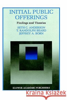 Initial Public Offerings: Findings and Theories Seth C. Anderson T. Randolph Beard Jeffery A. Born 9780792396338 Springer - książka