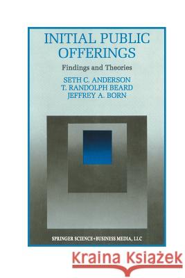 Initial Public Offerings: Findings and Theories Seth Anderson T. Randolp Jeffery A 9781461359692 Springer - książka