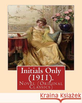 Initials Only (1911). By: Anna Katharine Green, frontispiece By: Arthur I. Keller: Novel (Original Classics) Keller, Arthur I. 9781539591689 Createspace Independent Publishing Platform - książka
