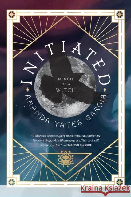 Initiated : Memoir of a Witch Amanda Yates Garcia 9781538763063 Grand Central Publishing - książka