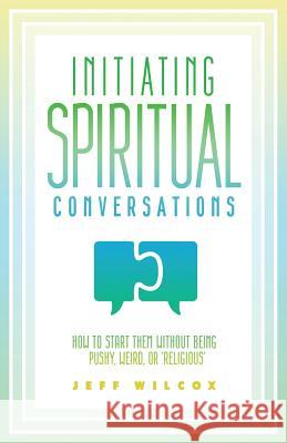 Initiating Spiritual Conversations Jeff Wilcox Brian W. Gardner 9780984033522 Costly Grace Media - książka