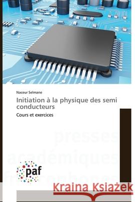 Initiation à la physique des semi conducteurs Selmane, Naceur 9783841632142 Presses Academiques Francophones - książka