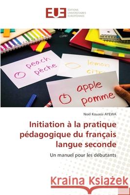 Initiation à la pratique pédagogique du français langue seconde Ayewa, Noël Kouassi 9786138465256 Éditions universitaires européennes - książka