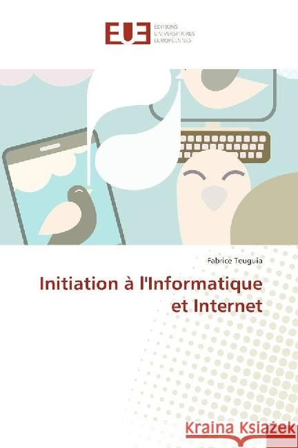 Initiation à l'Informatique et Internet Teuguia, Fabrice 9786138425441 Éditions universitaires européennes - książka