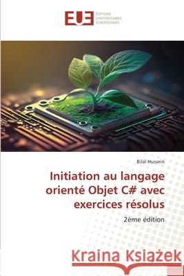 Initiation au langage orienté Objet C# avec exercices résolus Hussein, Bilal 9786202427067 Éditions universitaires européennes - książka