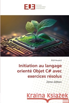 Initiation au langage orienté Objet C# avec exercices résolus Hussein, Bilal 9786202427067 Éditions universitaires européennes - książka