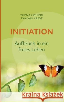 Initiation: Aufbruch in ein freies Leben Thomas Schmid Ewa Willaredt 9783756271917 Books on Demand - książka