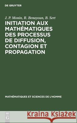 Initiation Aux Mathématiques Des Processus de Diffusion, Contagion Et Propagation J P Monin, R Benayoun, B Sert 9783112301029 Walter de Gruyter - książka