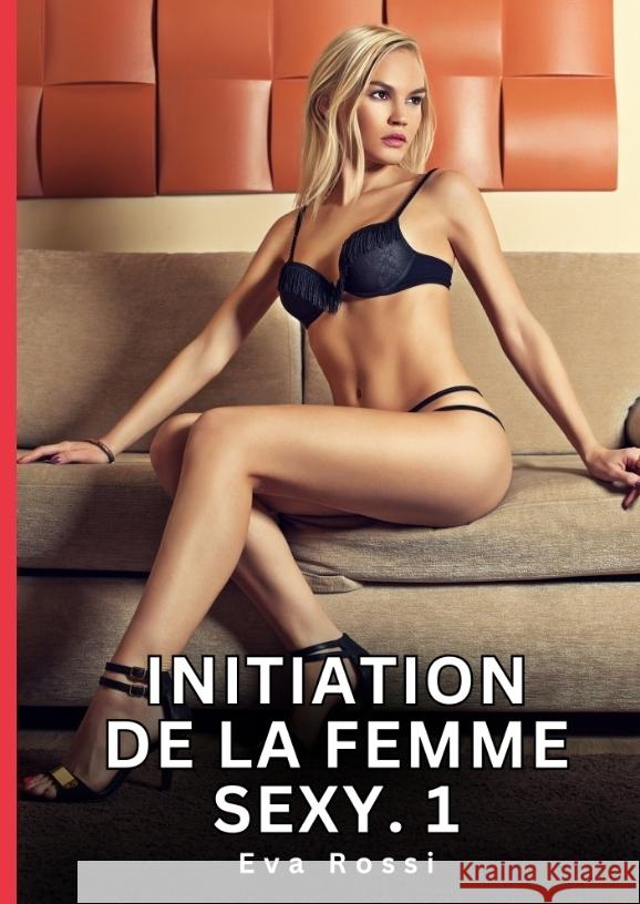 Initiation de la Femme Sexy. 1 Rossi, Eva 9783384760685 Eva Rossi - książka