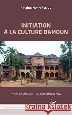 Initiation ? la culture bamoun Ndam Fewou Amzine                        9782343246697 Editions L'Harmattan - książka