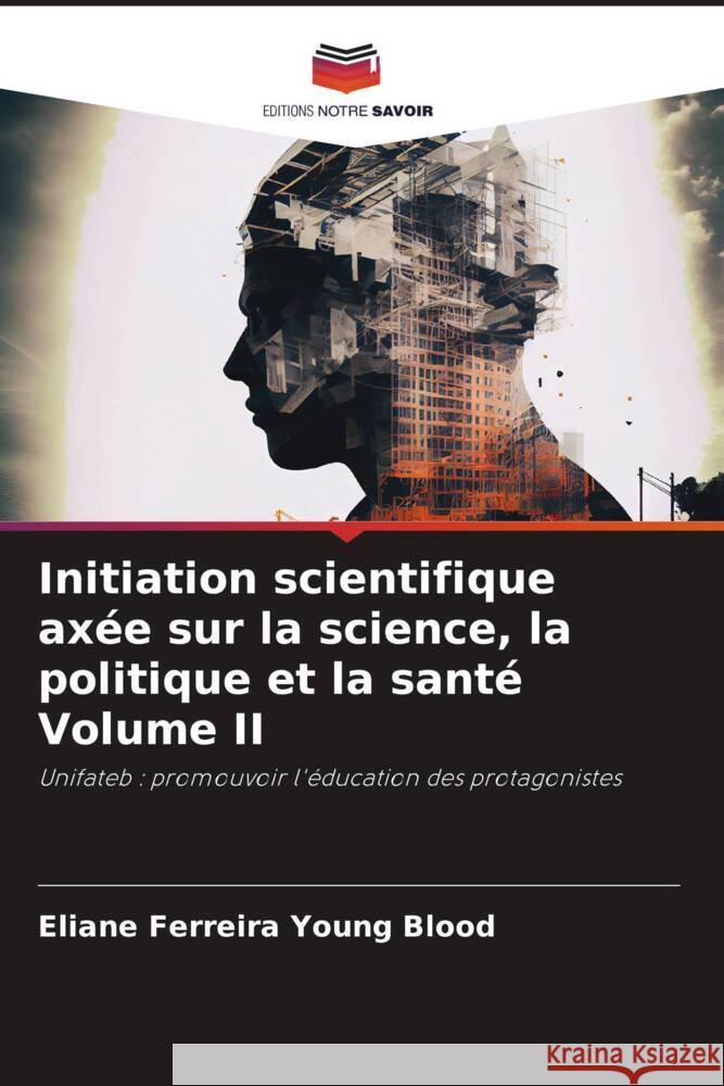 Initiation scientifique ax?e sur la science, la politique et la sant? Volume II Eliane Ferreir 9786206857518 Editions Notre Savoir - książka