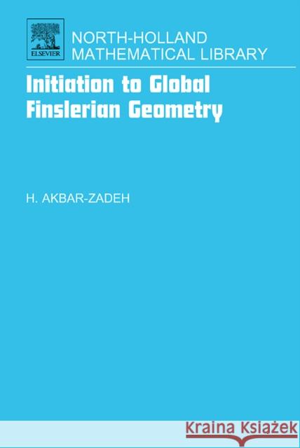 Initiation to Global Finslerian Geometry: Volume 68 Akbar-Zadeh, Hassan 9780444521064  - książka