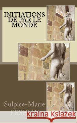 Initiations de par le monde Sulpice-Marie, Esseme 9781542941891 Createspace Independent Publishing Platform - książka