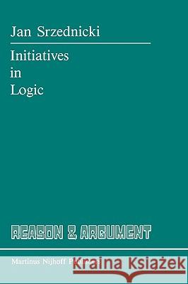 Initiatives in Logic J. T. Srzednicki Jan T. J. Srzednicki 9789024736003 Martinus Nijhoff Publishers / Brill Academic - książka