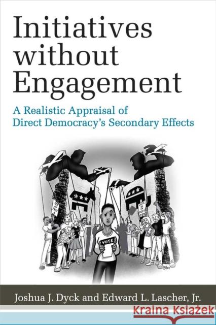Initiatives Without Engagement: A Realistic Appraisal of Direct Democracy's Secondary Effects Joshua J. Dyck Edward L. Lascher 9780472131198 University of Michigan Press - książka