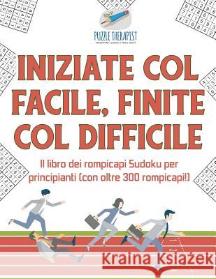 Iniziate col facile, finite col difficile Il libro dei rompicapi Sudoku per principianti (con oltre 300 rompicapi!) Puzzle Therapist 9781541946149 Puzzle Therapist - książka