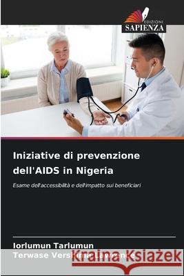Iniziative di prevenzione dell'AIDS in Nigeria Tarlumun, Iorlumun, VERSHIMA LAWRENCE, TERWASE 9786208661267 Edizioni Sapienza - książka